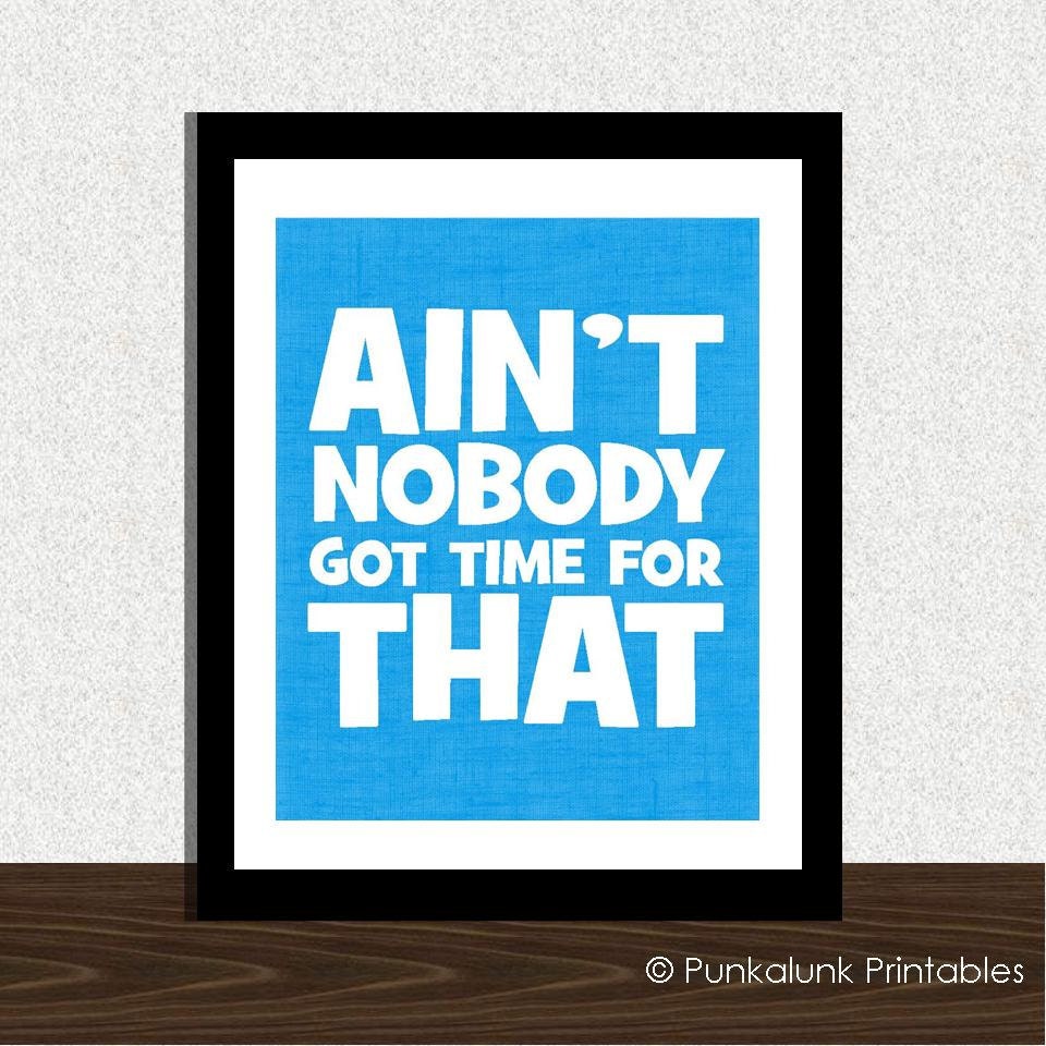 Ain't Nobody Got Time for That Sweet Brown quote typography art print - 8x10 art poster - humorous quote