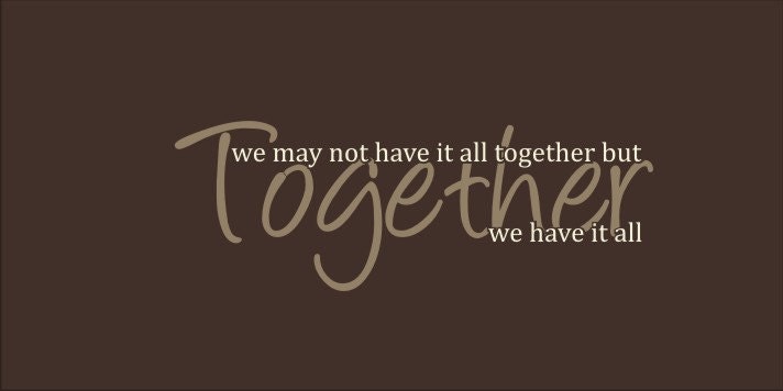 Small 5"H x 14"W - We May Not Have It All Together But Together We Have It All Wall Vinyl - 59 Colors