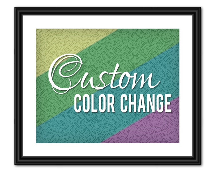 Custom Color Change - Printable Quote Art - 8x10