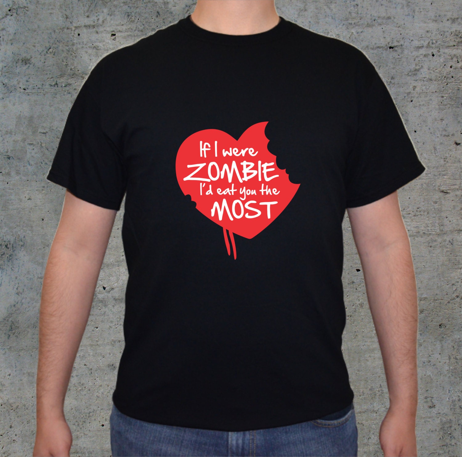 If I were Zombie, I'd eat you the Most / Funny T-Shirts / Cool Shirts / Custom shirts / Sizes for Men and Women / S - XL.