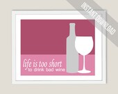 Life is too Short for Bad Wine Print - Modern Wall Decor - 8x10 Art Print - Fully Customizable