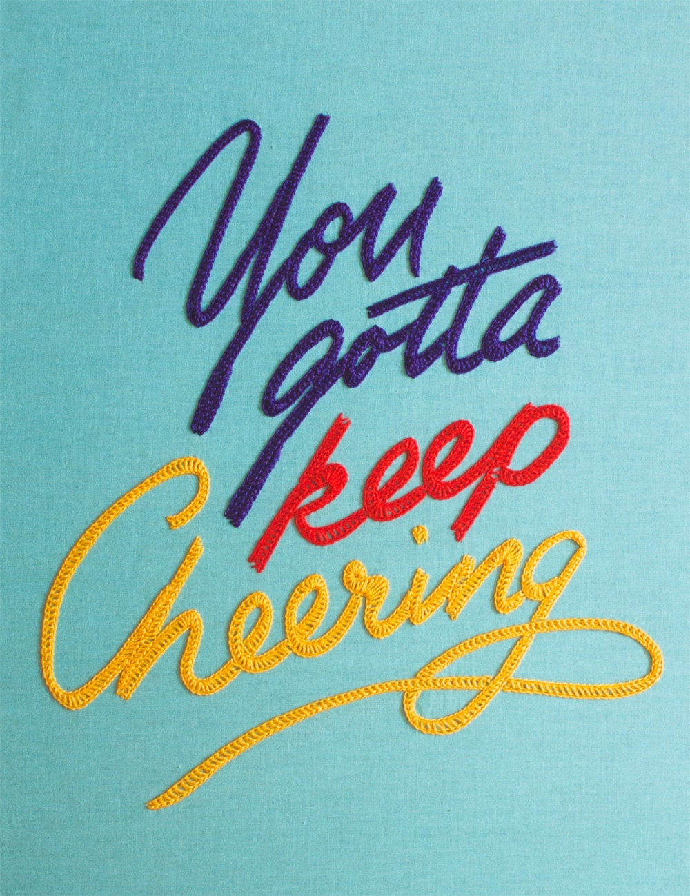 You Gotta Keep Cheering Embroidery - A3 giclee print