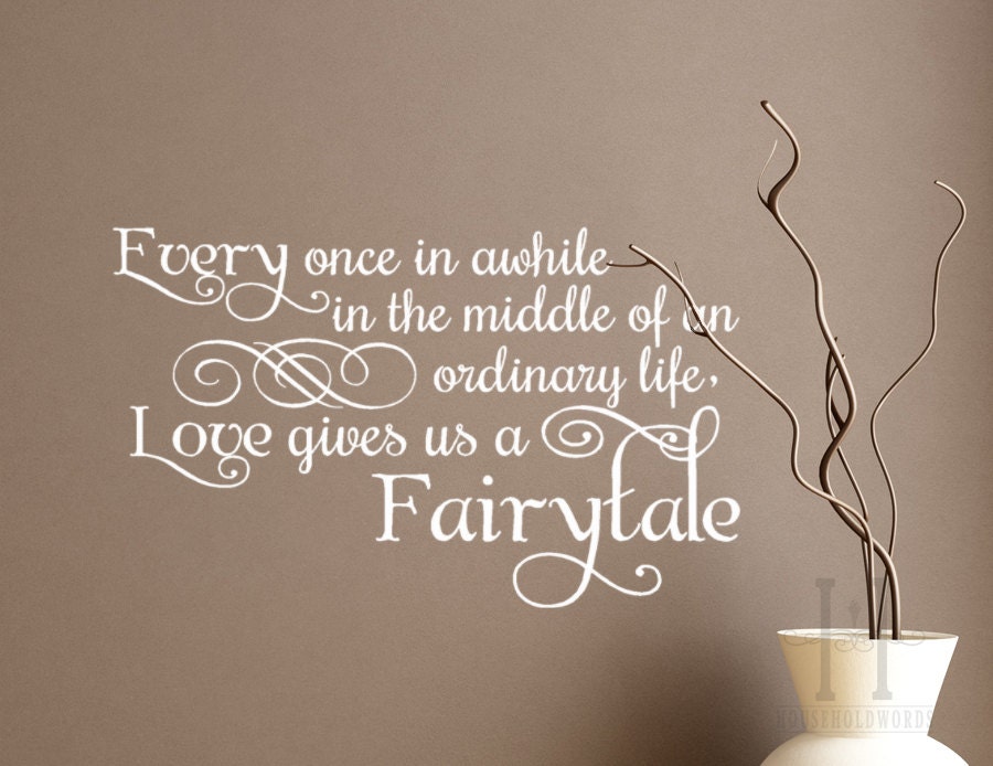 Every Once in awhile in the Middle of an Ordinary Life  Vinyl Decal Words for Walls home decor lettering Love Gives us a Fairytale