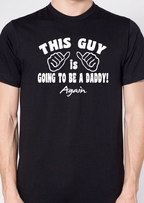 New Dad This Guy is Going to be a Daddy AGAIN T-shirt - MENS T shirt - for Dad Newborn Gift Tshirt Shirt Cool Shirt Fathers Day Funny Tshirt