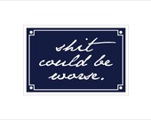 Shit Could Be Worse sign wall plaque - smaller size