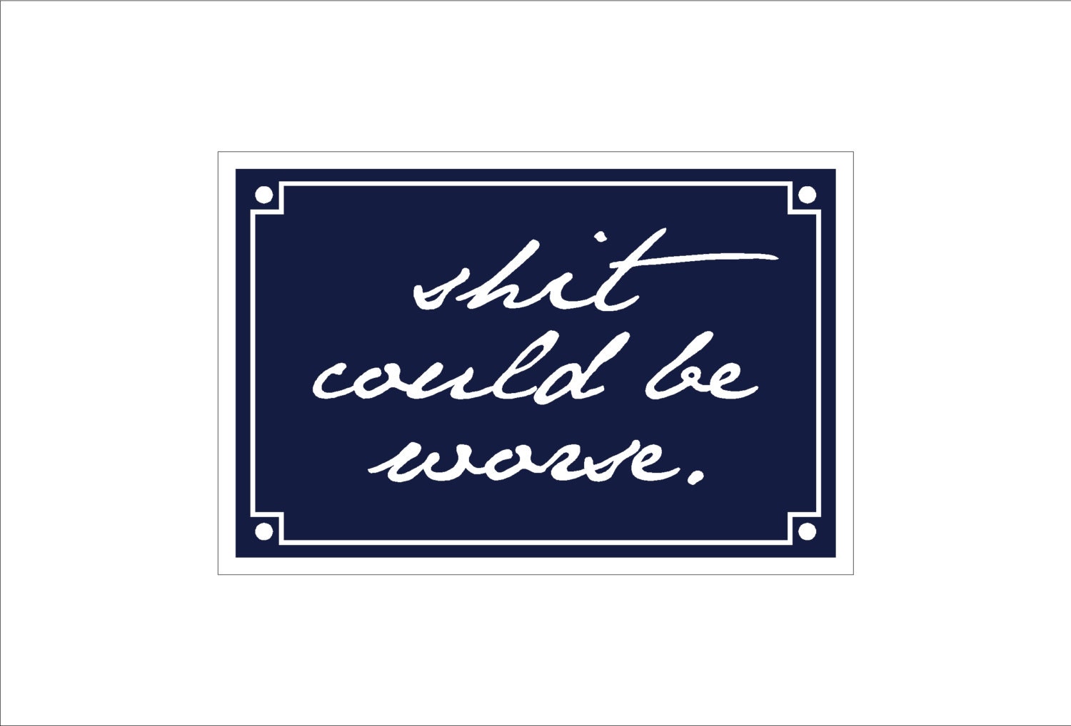 Shit Could Be Worse sign wall plaque