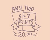 Choose Any 2 5x7 Prints