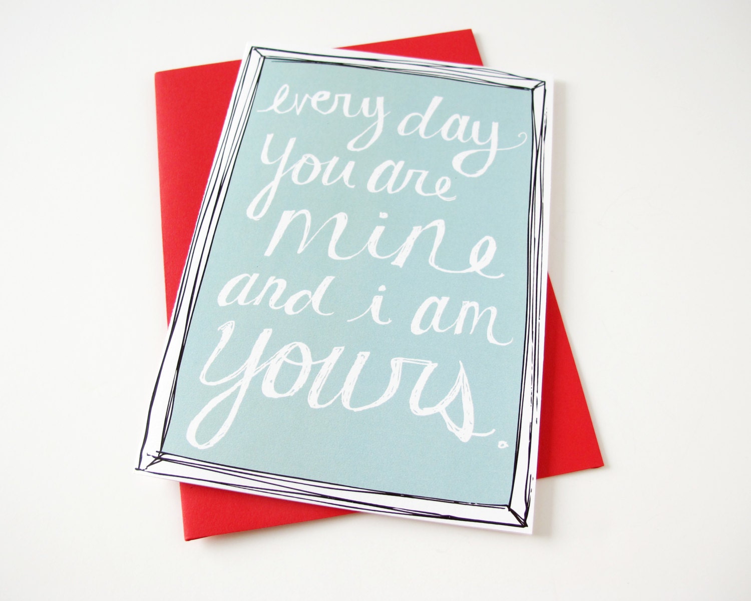 i love you card. every day you are mine and i am yours. hand drawn lettering. blank inside. frameable 5x7 mini print. mint green.