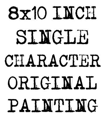 YOUR CHOICE Single Character Original Painting. 8x10 inches, Adventure Time Regular Show DC Comics Fan Art commission