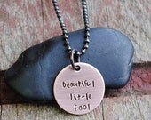 Beautiful Little Fool Necklace in Copper, Inspirational, Handstamped Pendant