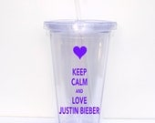 Personalized Keep Calm and Love Justin Bieber Double Wall Acrylic Tumbler With Lid and Straw