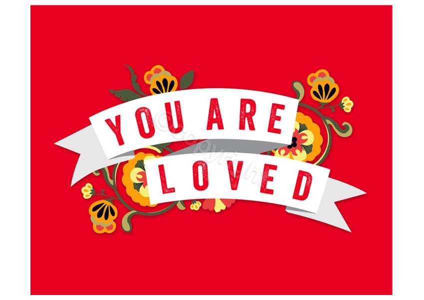 You Are Loved (Red) 8x10 inch print on A4. Featuring pretty banner, vintage type, flowers & love quote