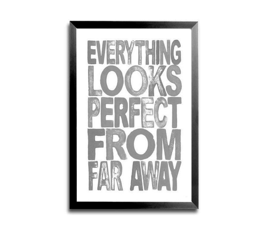 Typography Lyric Art Print - Everything Looks Perfect From Far Away----11 X 17 PRINT--Any Color