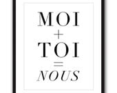 Moi Plus Toi Equals Nous - French quote unframed print in 8x10 on A4 (in Classic Black & White)
