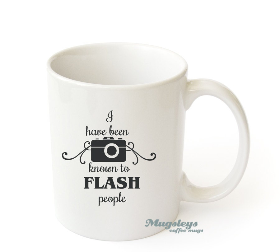 Photographer gift Coffee Mug I Have Been Known To Flash People funny Novelty gift , Photography