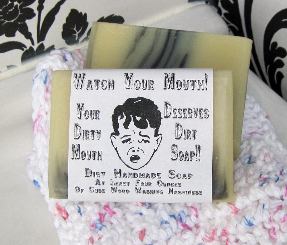 Watch Your Mouth or I Will Wash it Out with this Dirt Soap