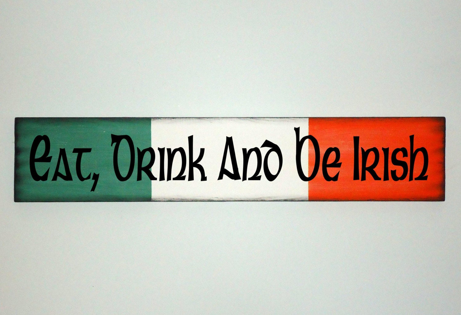 Irish Wood Sign, Eat, Drink And Be Irish Wooden Plaque