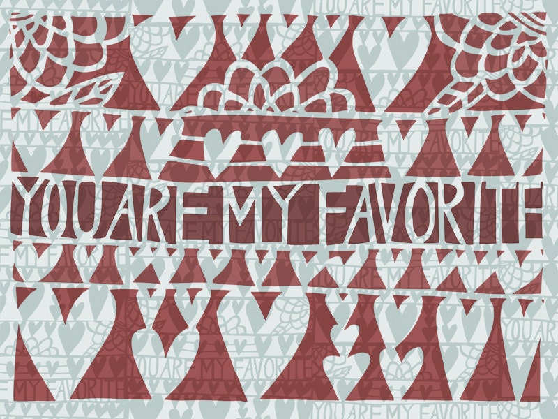 you are my favorite print