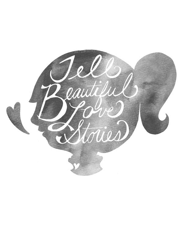 Tell Beautiful Love Stories print 13x19