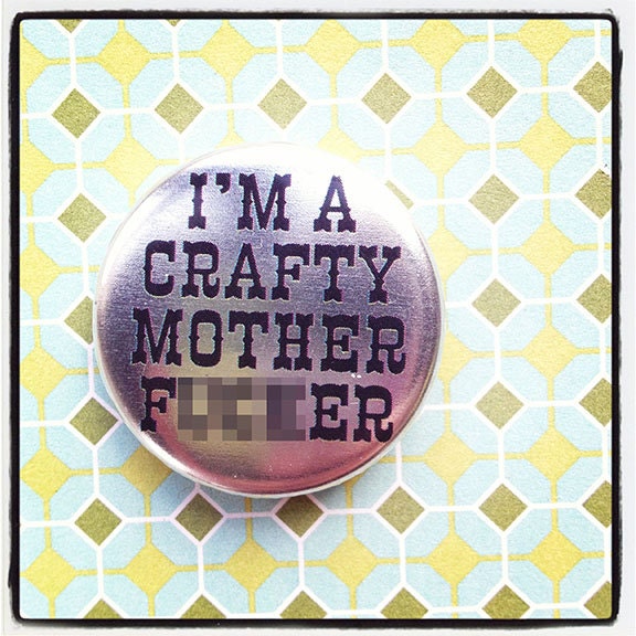 i'm a crafty m.f.  1.25 inch button... mature content