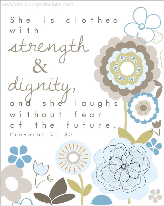 She is clothed in strength and dignity...Proverbs 31  8 by 10 print.