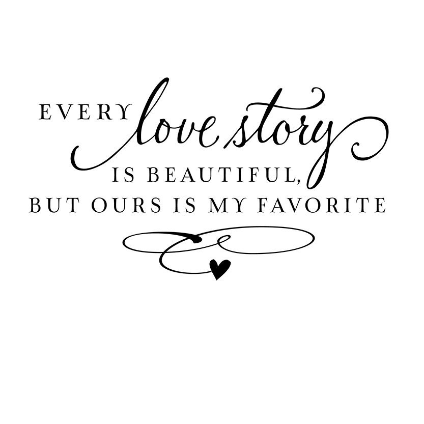 Custom order for BelindaStafford - Every love story is beautiful but ours is my favorite
