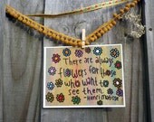Flower Power 5 x 7 Print - There are always Flowers for those who want to see them
