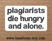 vinyl sticker - plagiarists die hungry and alone - bumper sticker - laptop decal NEW