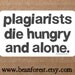 vinyl sticker - plagiarists die hungry and alone - bumper sticker - laptop decal NEW