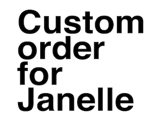 custom order for Janelle