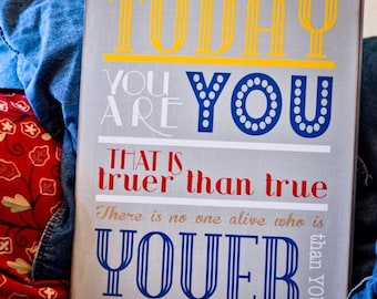 Dr Seuss Quote:  Today You are You It is Truer than True 18x24 Custom Wood Sign