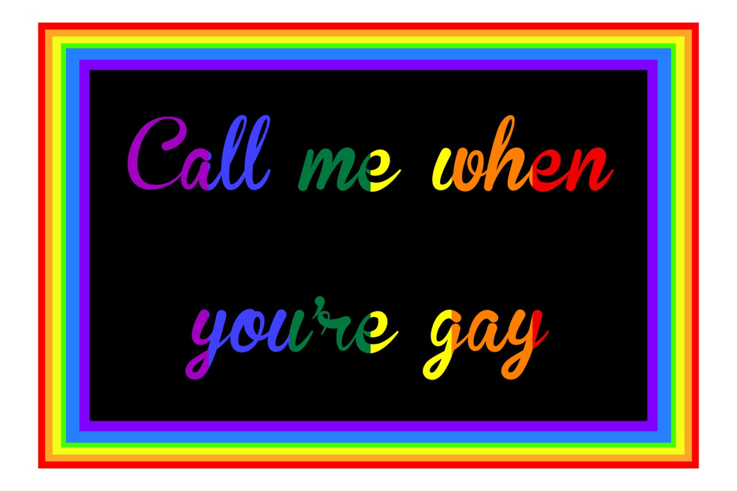 Call me when your GAY, is a hand made gay themed greeting  card