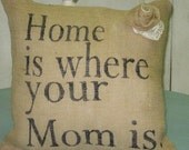 Home is Where your Mom is Burlap Pillow - Burlapulous Home is Where your Mom is Burlap Pillow - Burlapulous