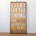 Every Little Thing is Gonna Be Alright-  Distressed green, with white & orange lettering, 8 x 16 inches