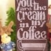 Mad-4-Grads Super Sale FLING-into-SPRING Sale You are the Cream in My Coffee, Kitchen Art