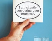 I am silently correcting your grammar bumper sticker