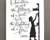 LETTERPRESS ART PRINT-Education is not the filling of a pail but the lighting of a fire. William Butler Yeats
