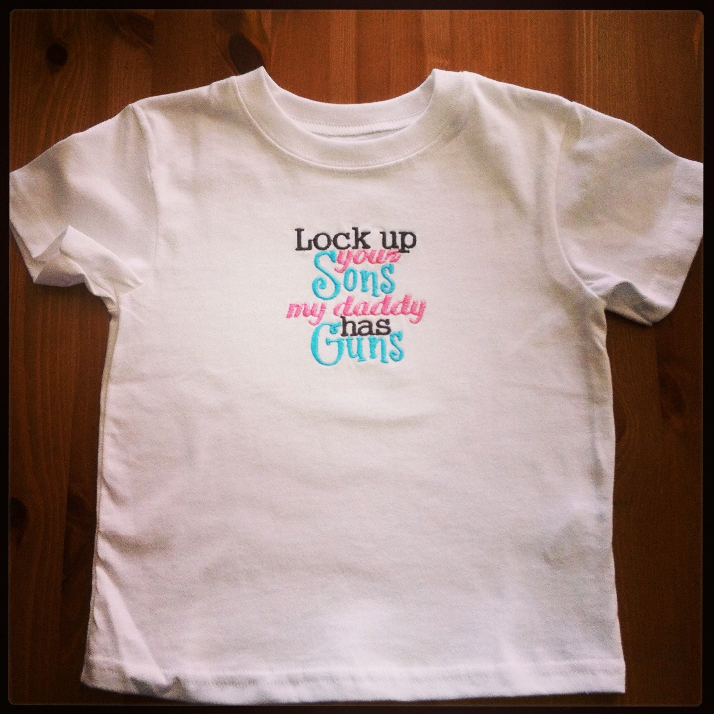 Lock Up Your Sons My Daddy Has Guns Embroidered Toddler Tshirt