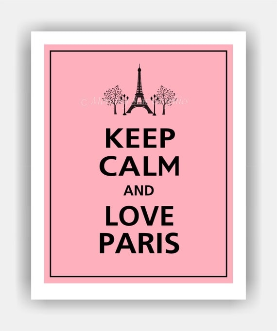 Keep Calm and LOVE PARIS Print 8x10 (Sweet Pink with Black featured--56 colors to choose from)