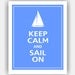 Keep Calm and SAIL ON (Vintage J Boat) Print 8x10 (Blissful Blue featured--56 colors to choose from)