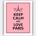 Keep Calm and LOVE PARIS Print 8x10 (Sweet Pink with Black featured--56 colors to choose from)