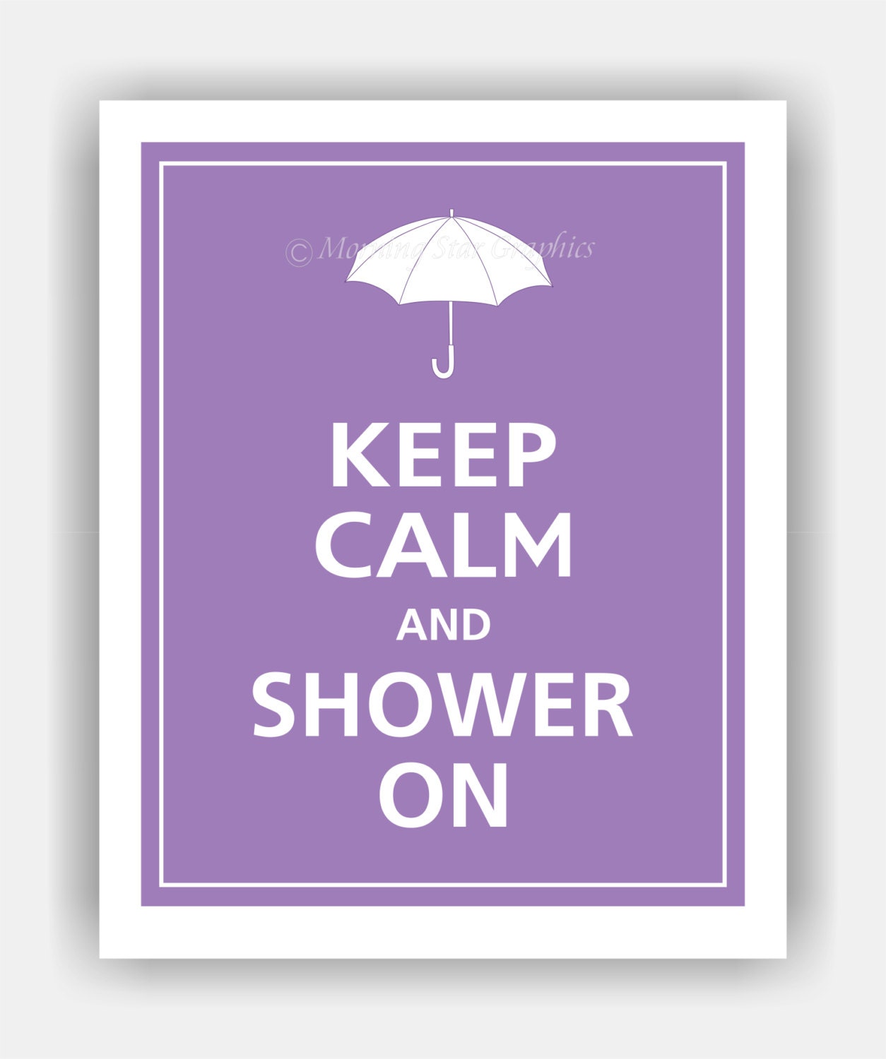 Keep Calm and SHOWER ON Print 11x14 (Orchid featured--over 700 colors to choose from)