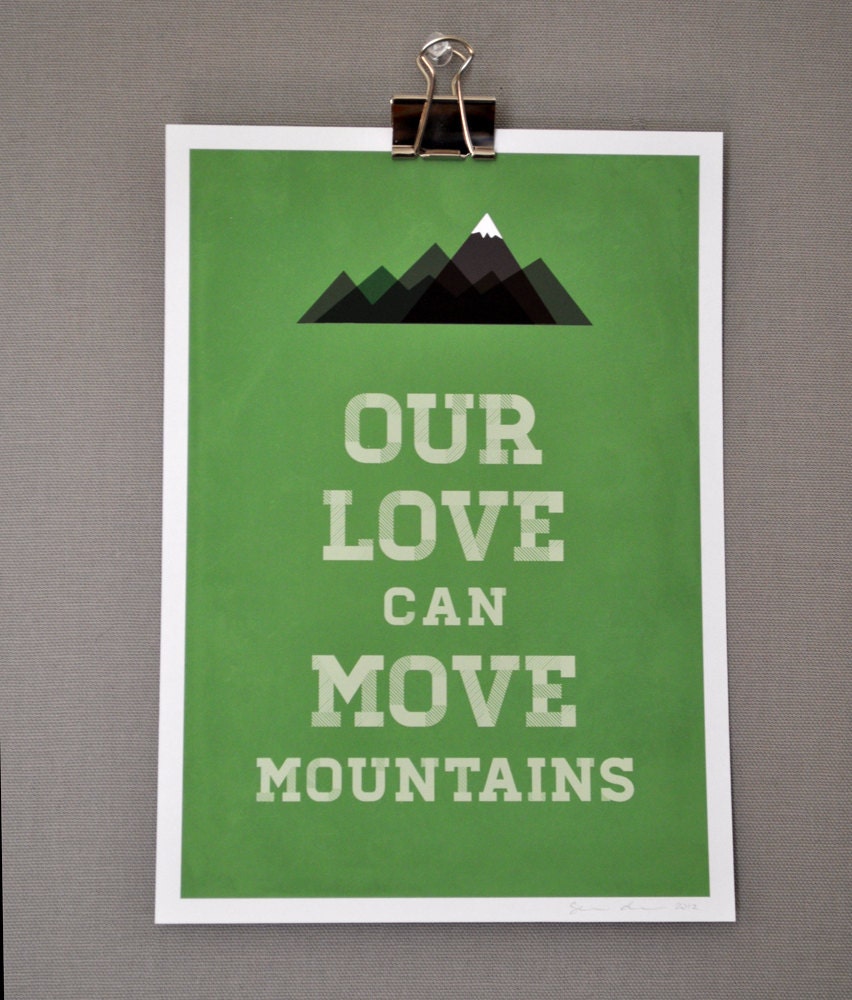 Our Love Can Move Mountains, love, outdoors print, green: 7 x 10 inches