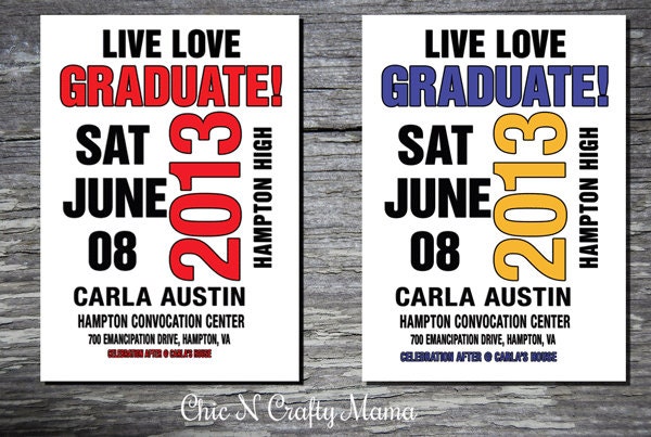 Printable Graduate 2013 Custom LIVE LOVE GRADUATE Graduation Invitation/Announcement - 4x6 or 5x7