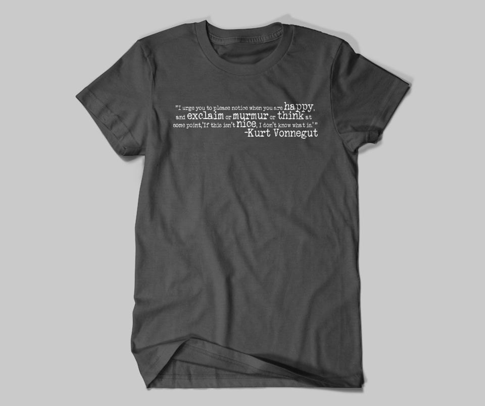 Kurt Vonnegut happiness quote t-shirt
