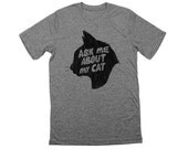 ASK ME ABOUT My Cat shirt. heather grey. kitty t-shirt.