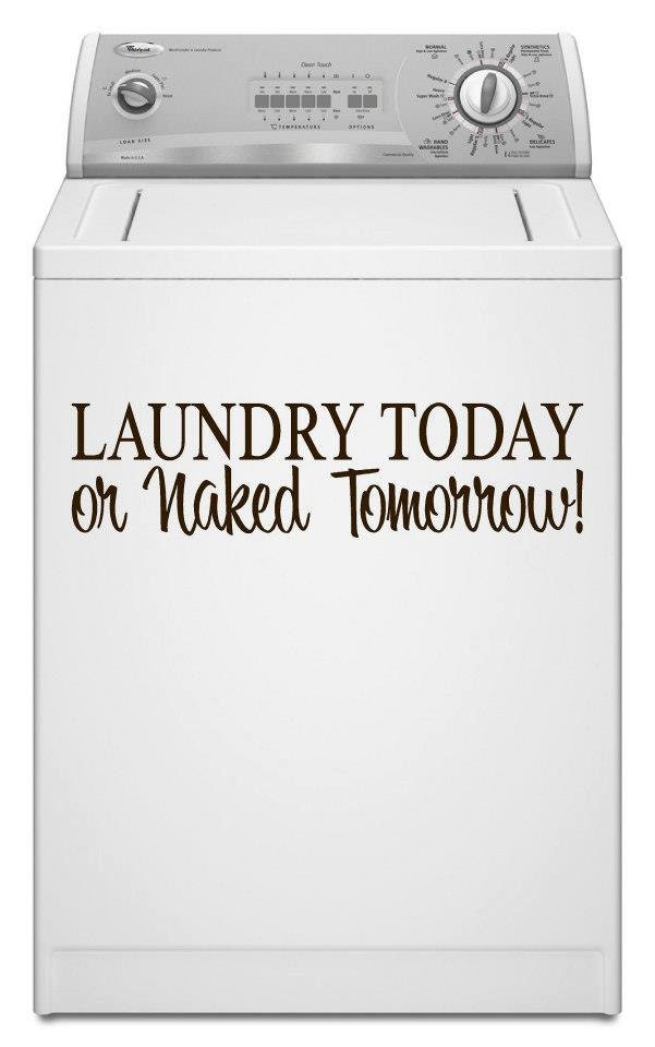 Laundry Today or Naked Tomorrow Decal