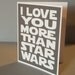 I love you more than Star Wars - Death Star Grey Card with white lettering - Star Wars Inspired- blank inside
