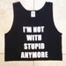 BACK IN STOCK- I'm Not With Stupid Anymore Cropped Tank