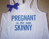 Pregnant is the new Skinny - Preggo Tank Top
